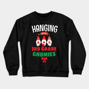 Hanging with my Third Grade Gnomies - Funny 3rd Grade Garden Gnomies - Cute Gnomies Third Grade Christmas Crewneck Sweatshirt